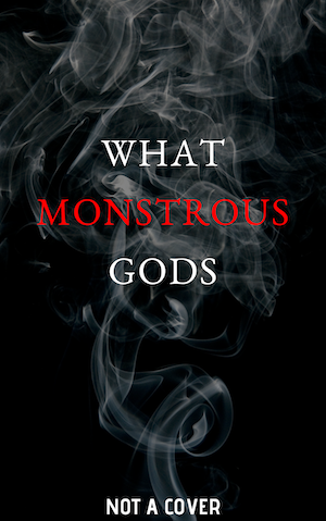 What Monstrous Gods